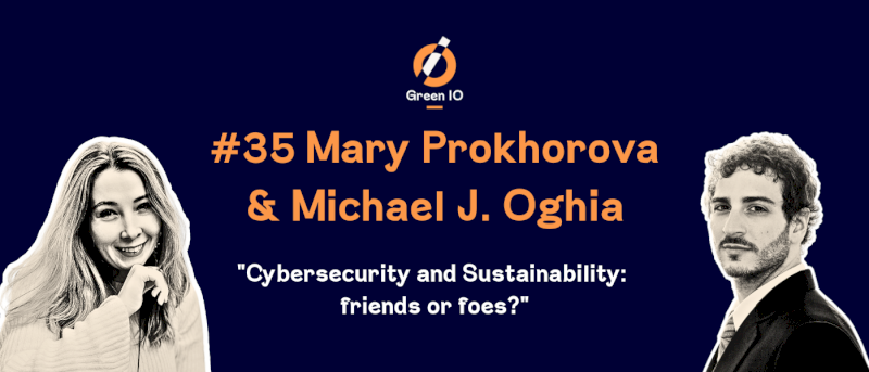 GreenIO Blog - Episode 35 - Cyber Security & Sustainability - Friends or foes? with Mary Prokhorova and Michael J.Oghia