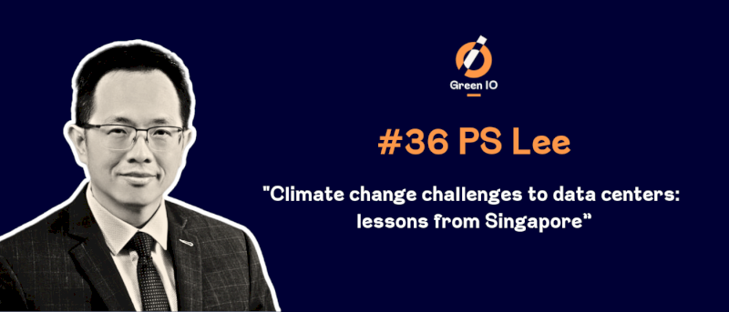 GreenIO Blog - Episode 36 - Climate change challenges to Data Centers in SEA with Professor PS Lee