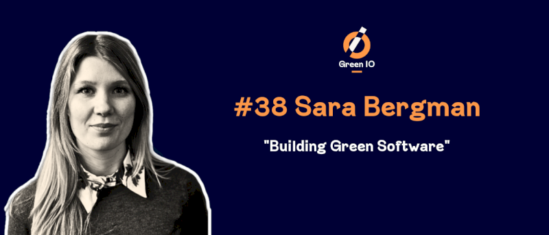 GreenIO Blog - Episode 38 - Building Green Software with Sara Bergman