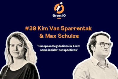 GreenIO Blog - Episode 39 - European Regulations in Tech: some insider perspectives with Kim Van Sparrentak and Max Schulze