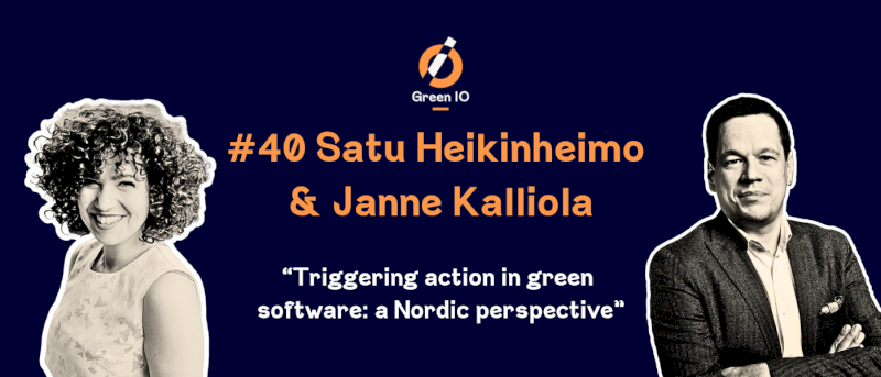 GreenIO Blog - Episode 40 - Triggering action in green software: a Nordic perspective with Satu Heikinheimo and Janne Kalliola