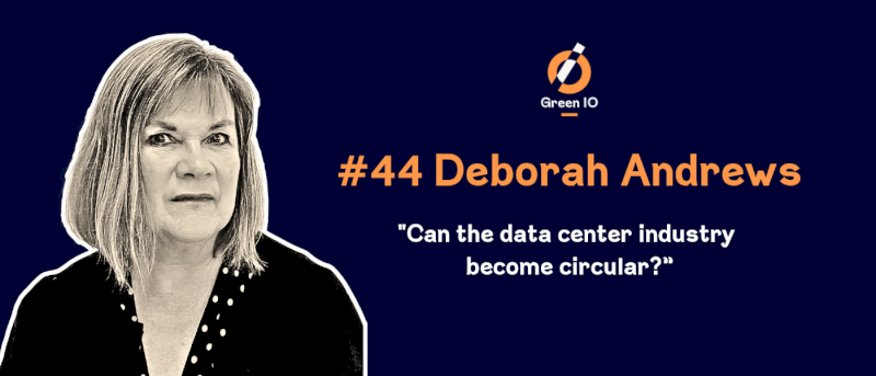 GreenIO Blog - Episode 44 - Can the data center industry become circular? with Deborah Andrews