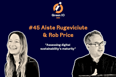 GreenIO Blog - Episode 45 - Assessing digital sustainability’s maturity with Aiste Rugeviciute and Rob Price