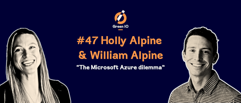 GreenIO Blog - Episode 47 - The Azure Dilemma with Holly Alpine & Will Alpine