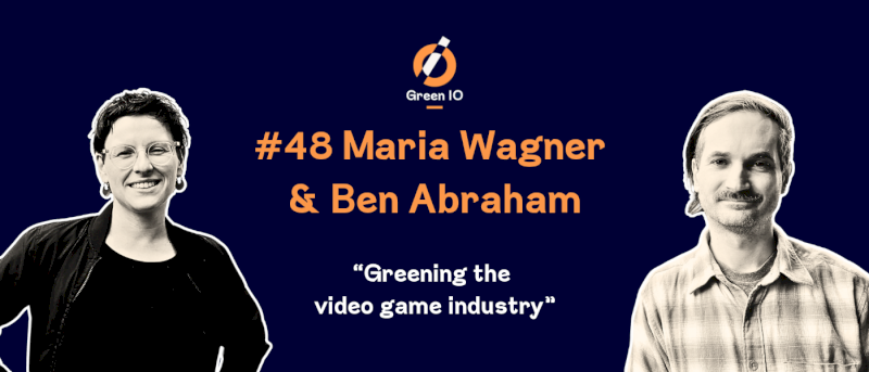 GreenIO Blog - Episode 48 - Greening the video game industry with Ben Abraham and Maria Wagner