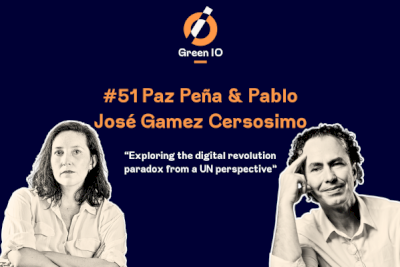 GreenIO Blog - Episode 51 - Exploring the digital revolution paradox from a UN perspective with Paz Pena and Pablo José Gamez Cersosimo