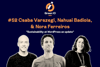 GreenIO Blog - Episode 50 - Sustainability at WordPress: an update with Csaba Varszegi, Nahuai Badiola, and Nora Ferreiros