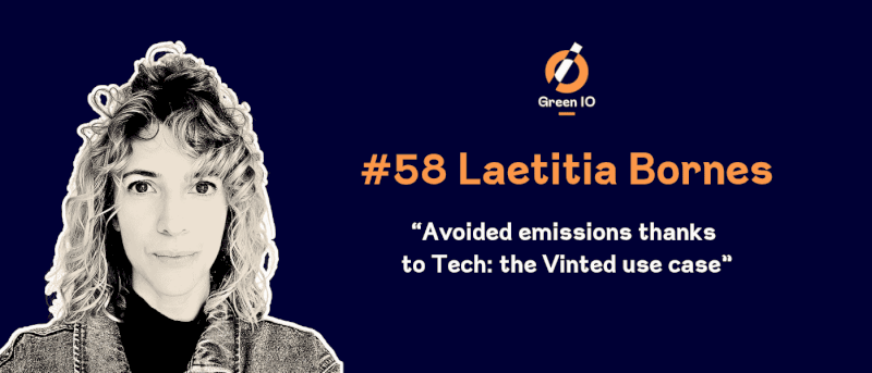 GreenIO Blog - Episode 58 - Avoided emissions thanks to Tech: the Vinted use case with Laetitia Bornes 
