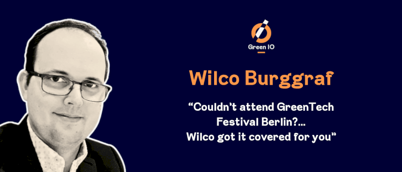 GreenIO Blog - Couldn’t attend GreenTech Festival Berlin?… Wilco got it covered for you