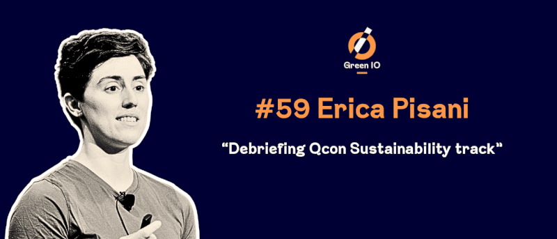 GreenIO Blog - Episode 59 - Debriefing Qcon Sustainability track with Erica Pisani