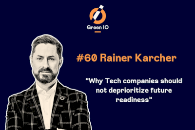 GreenIO Blog - Episode 60 - Why Tech companies should not deprioritize future readiness with Rainer Karcher