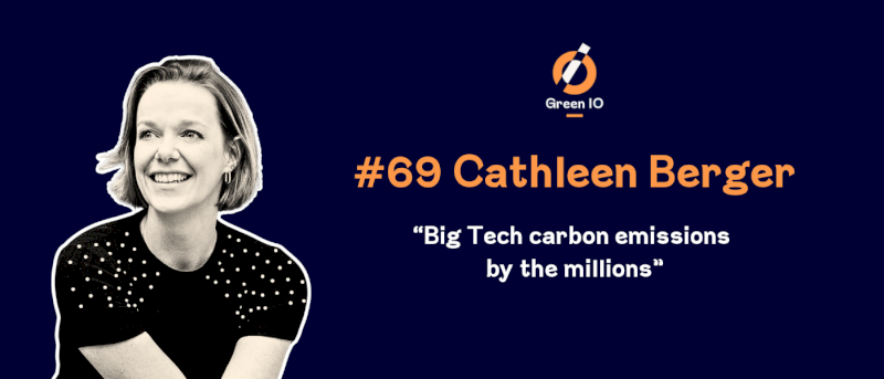 GreenIO Blog - Episode 69 - Big Tech carbon emissions by the millions with Cathleen Berger